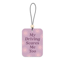 Load image into Gallery viewer, My Driving Scares Me Too Car Air Freshener