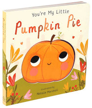 Load image into Gallery viewer, You're My Little Pumpkin Pie by: Board Books; 18 pages / English