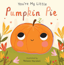 Load image into Gallery viewer, You're My Little Pumpkin Pie by: Board Books; 18 pages / English